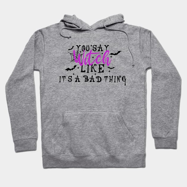 You Say Witch Like It's A Bad Thing Hoodie by Blonc